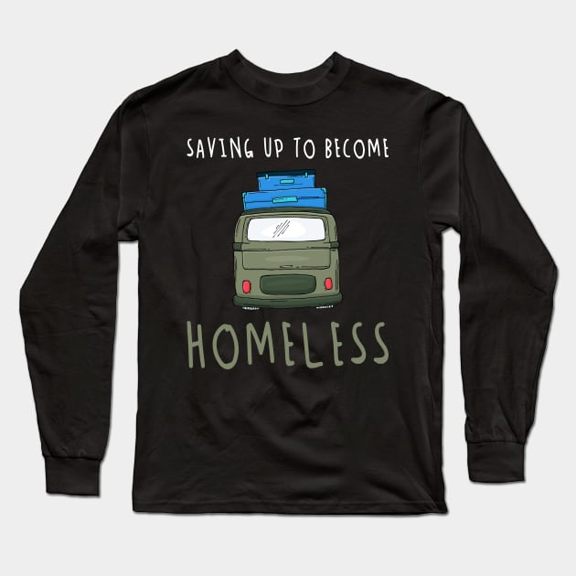 Saving Up To Become Homeless Not Hopeless Long Sleeve T-Shirt by mangobanana